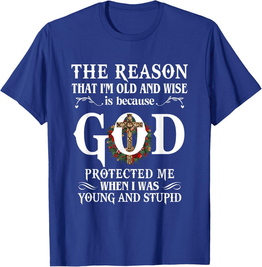 The Reason That I'm Old And Wise Is Because God Protected Me T-Shirt - T-Shirt | Royal