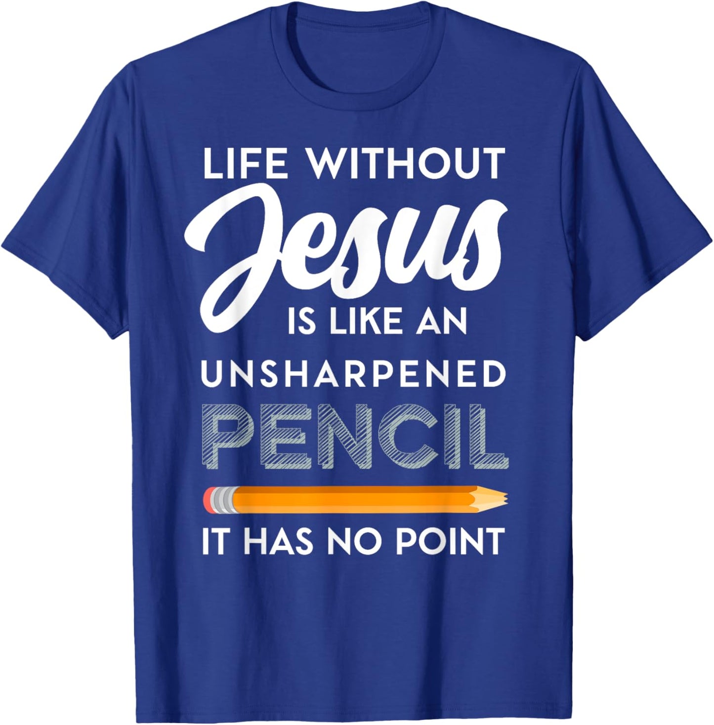 Life Without Jesus is Like Unsheppened Pencil Christian Joke T-Shirt - T-Shirt | Royal