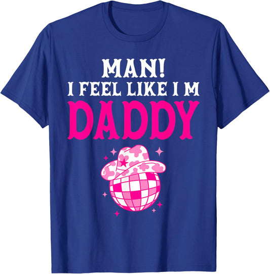 Man I Feel Like I'm Daddy Birthday Cowgirl Matching Family T-Shirt - T-Shirt | Royal