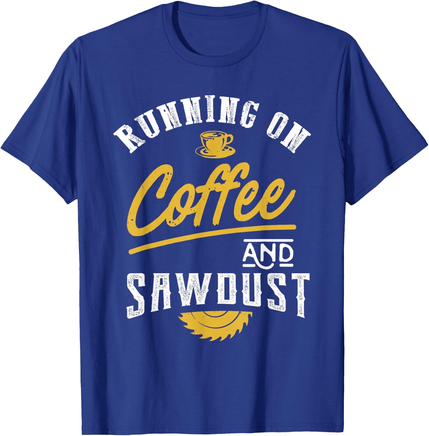 Running On Coffee And Sawdust - Woodworking T-Shirt - T-Shirt | Royal