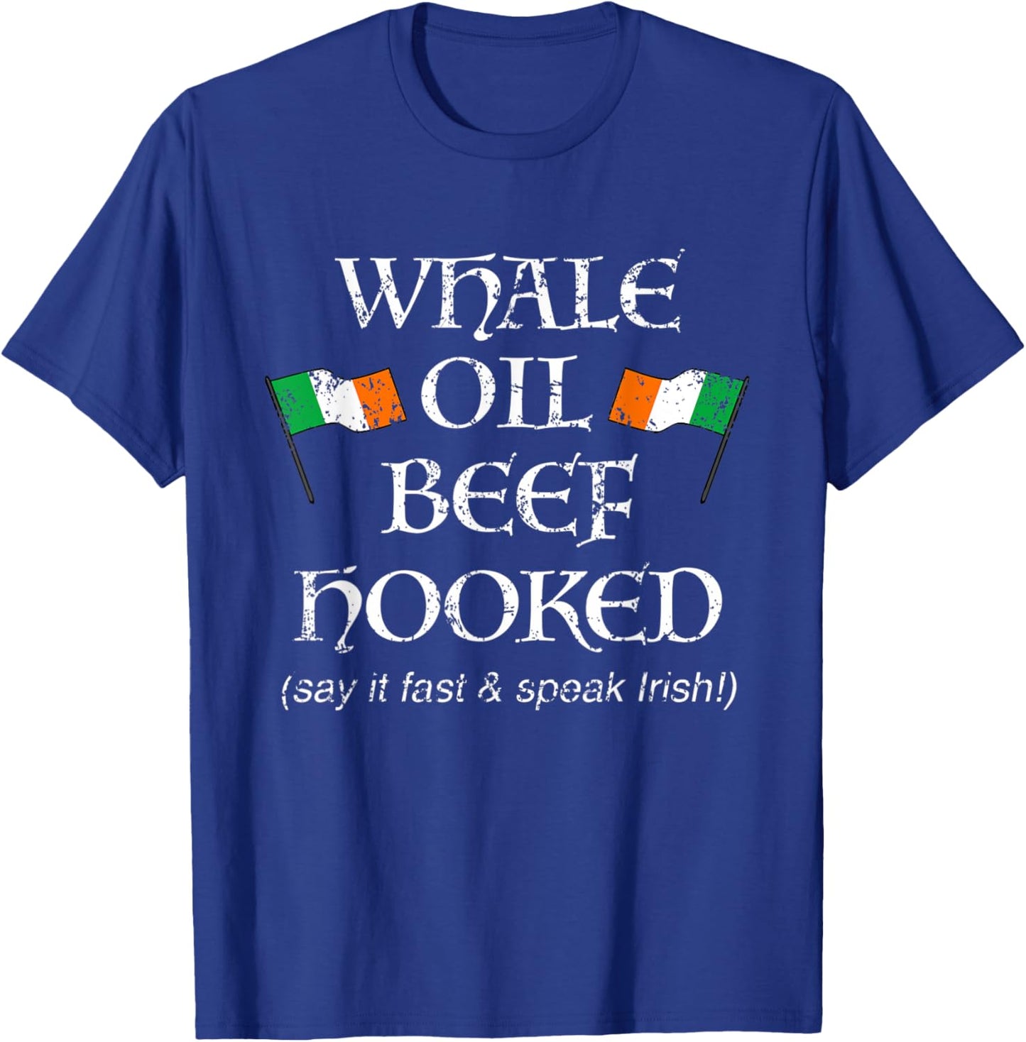 St Pattys How to Speak Irish Whale Oil Beef Hooked T-Shirt - T-Shirt | Royal