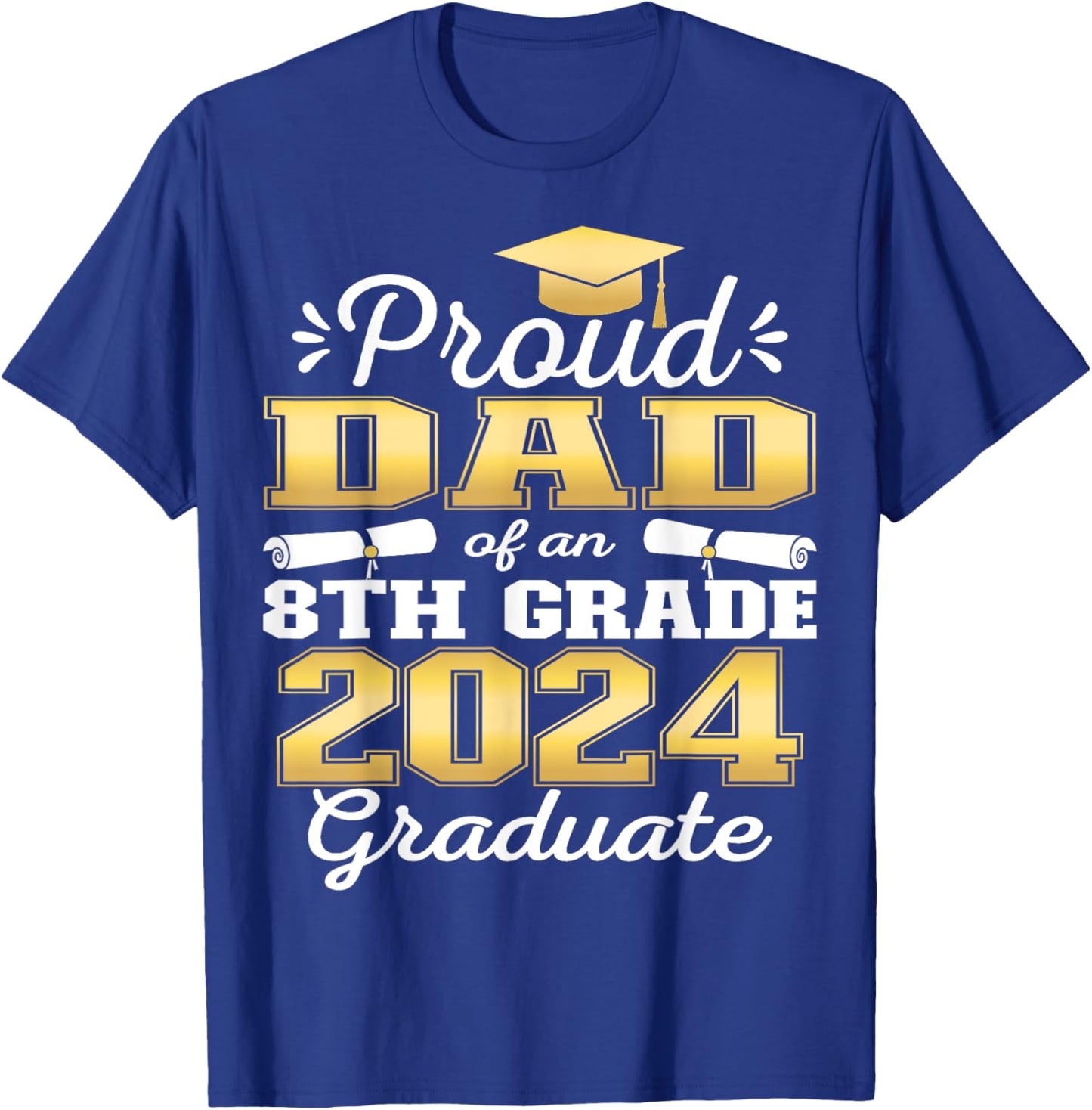 Proud Dad of 2024 8th Grade Graduate Family Middle School T-Shirt - T-Shirt | Royal