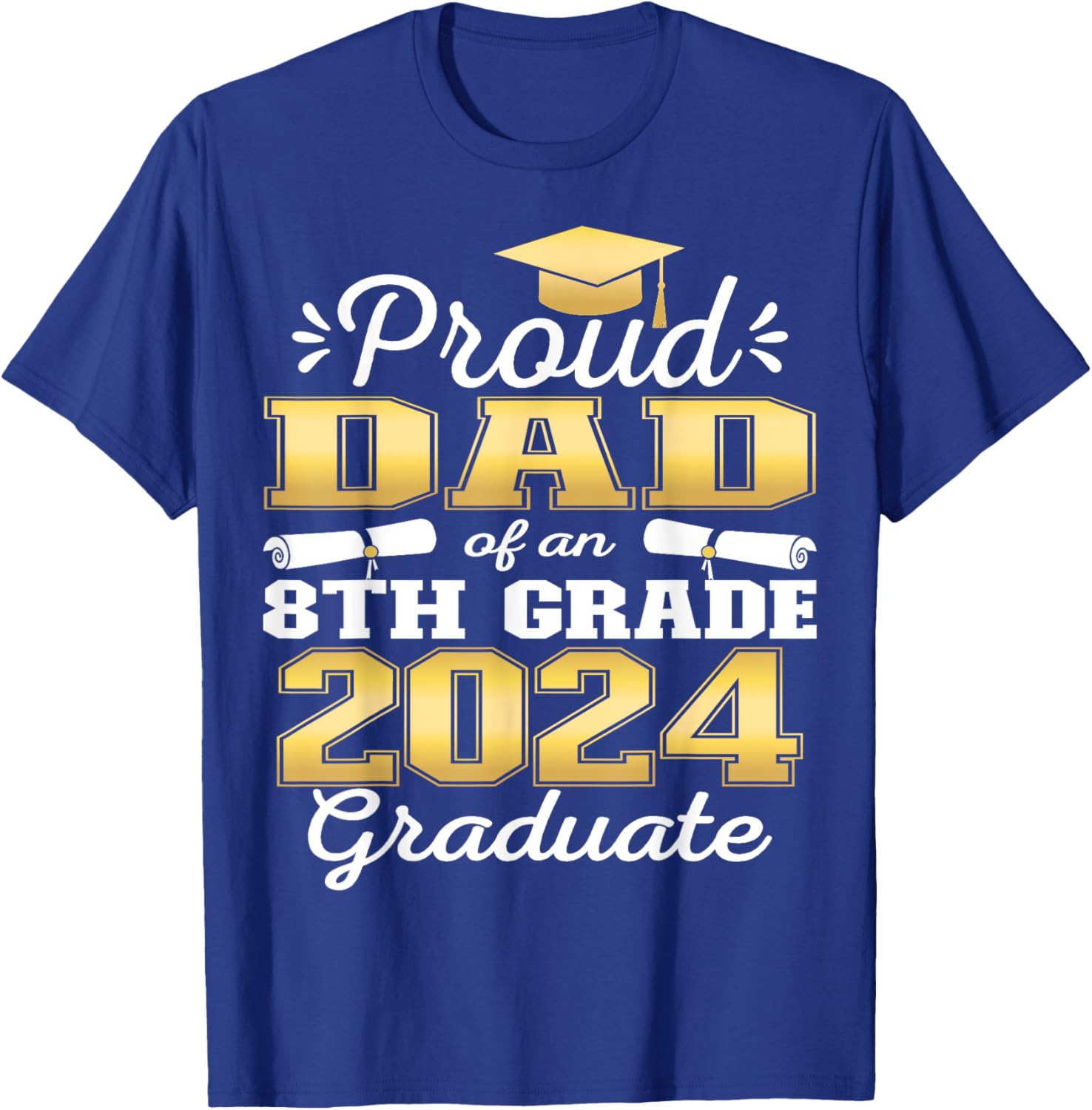 Proud Dad of 2024 8th Grade Graduate Family Middle School T-Shirt - T-Shirt | Royal