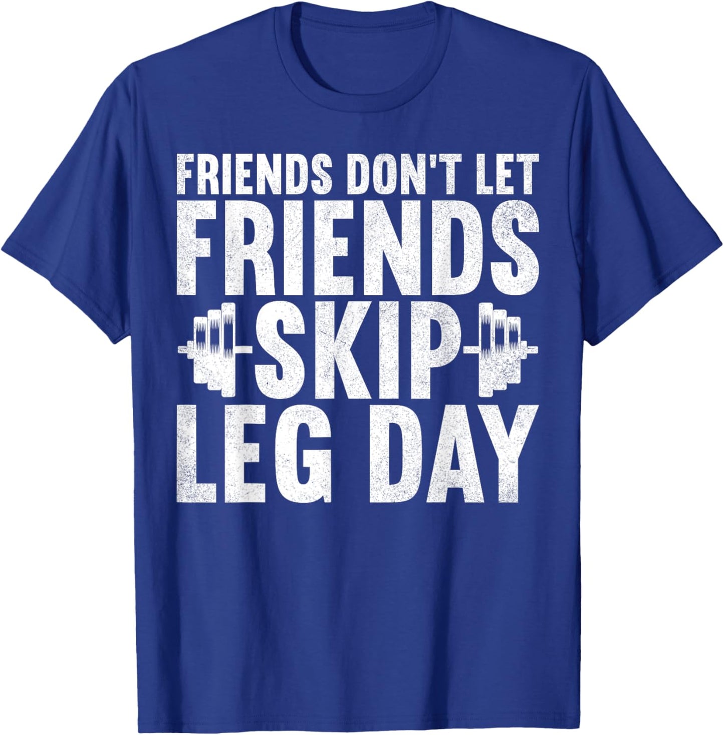 Friends Don't Let Friends Skip Leg Day Bodybuilding Workout T-Shirt - T-Shirt | Royal