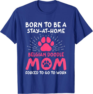 Born To Be A Belgian Doodle Mom Funny Malidoodle Humor T-Shirt - T-Shirt | Royal