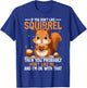 Squirrel Quote Animal Lover Saying Funny Squirrels T-Shirt - T-Shirt | Royal
