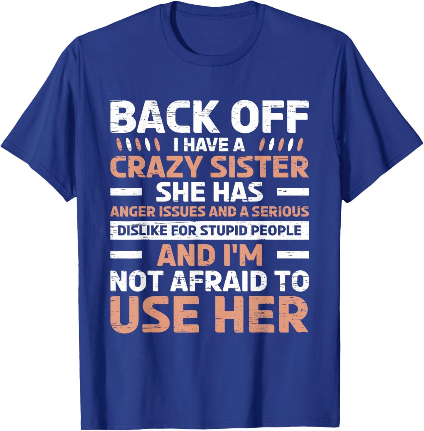 Back Off I Have A Crazy Sister Anger Issues Stupid People T-Shirt - T-Shirt | Royal