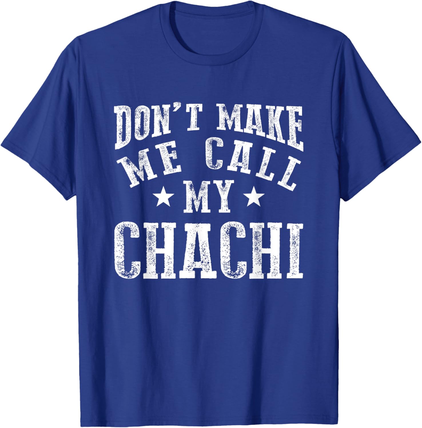 Don't Make Me Call My Chachi Aunt Fun Niece Nephew Quote T-Shirt - T-Shirt | Royal
