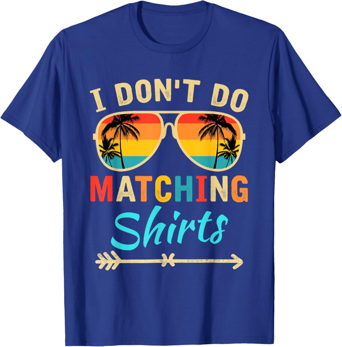 I Don't Do Matching Shirts Funny Matching Family Couples T-Shirt - T-Shirt | Royal