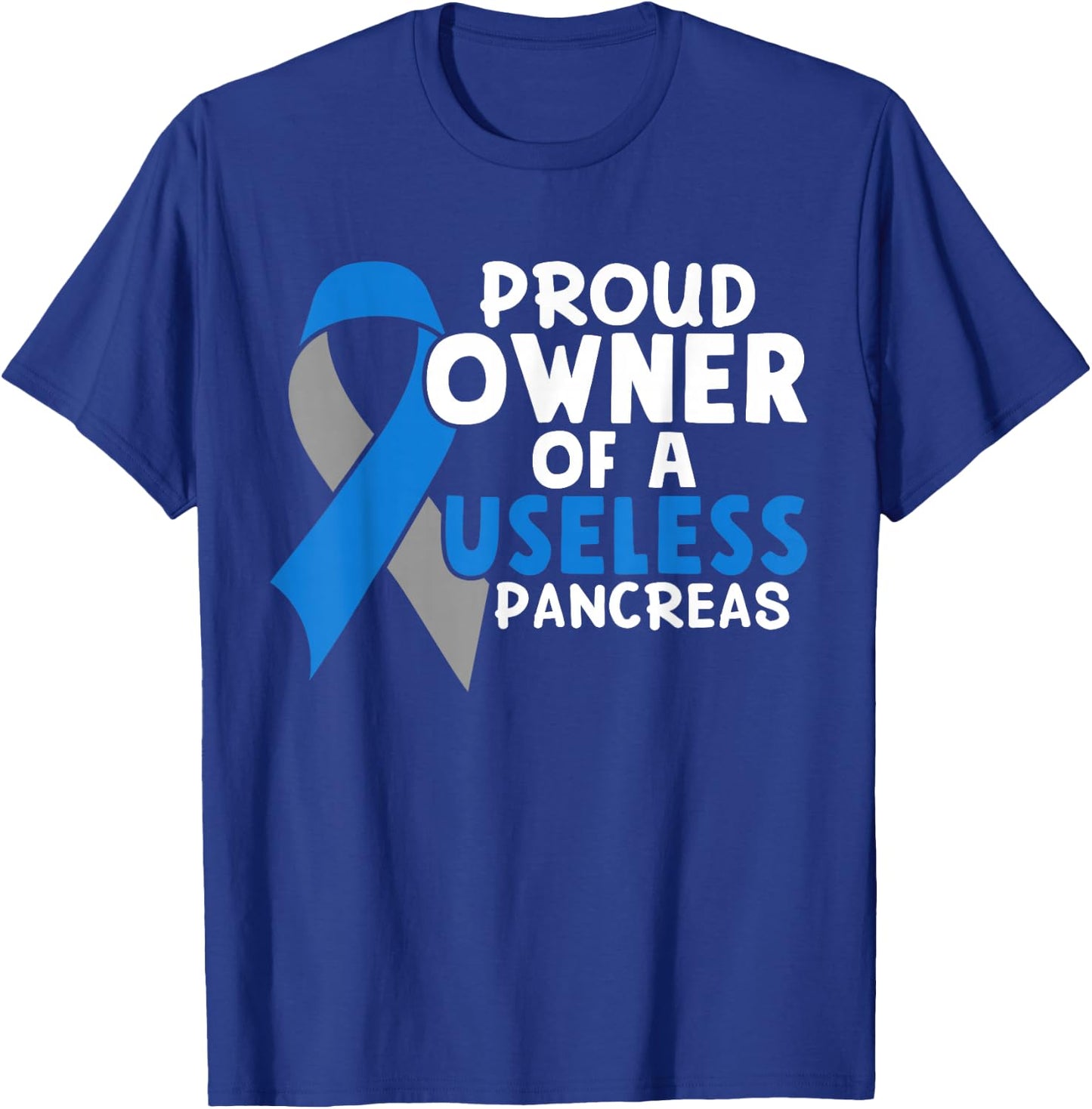 Proud Owner Of A Useless Pancreas Type 1 Diabetes Awareness T-Shirt - T-Shirt | Royal