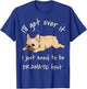I'll Get Over It I Just Need to Be Dramatic First Frenchie T-Shirt - T-Shirt | Royal