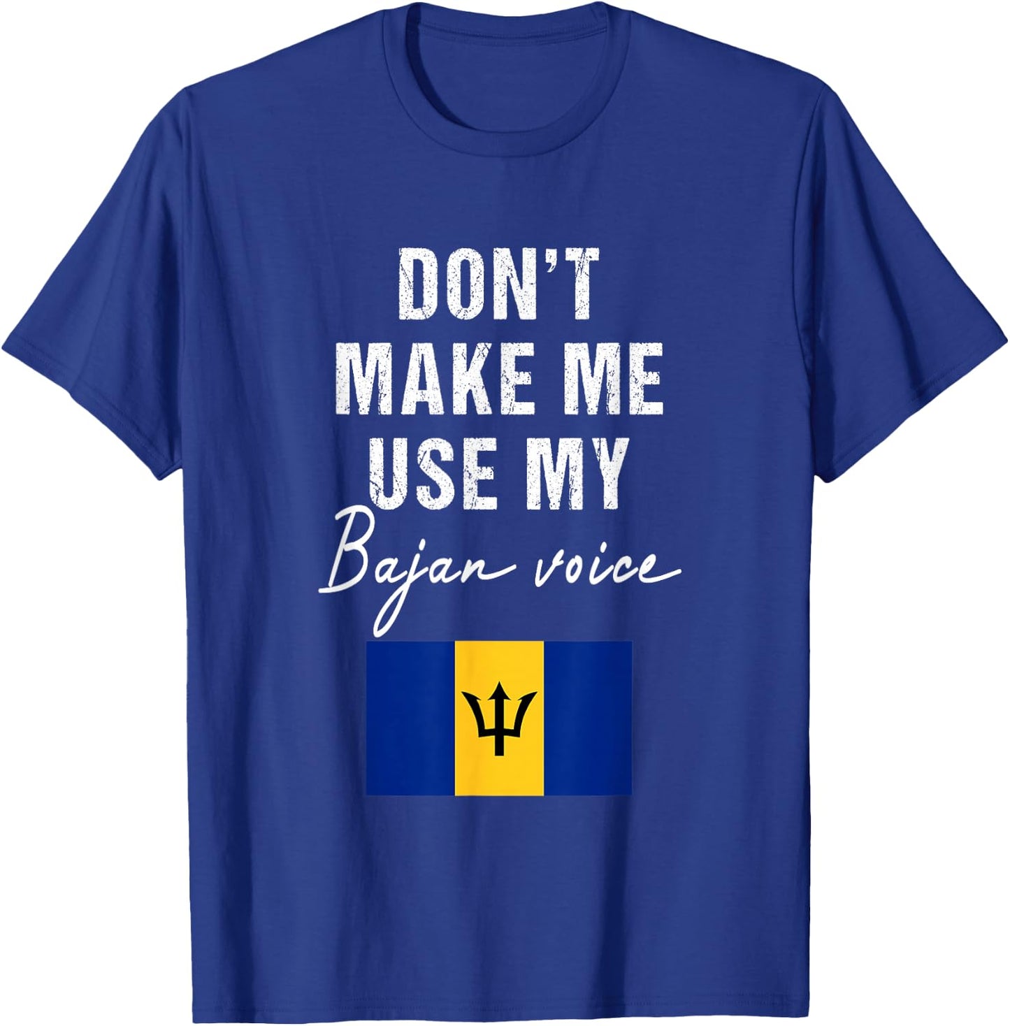 Don't Make me use my Bajan Voice - Barbados Flag Funny T-Shirt - T-Shirt | Royal