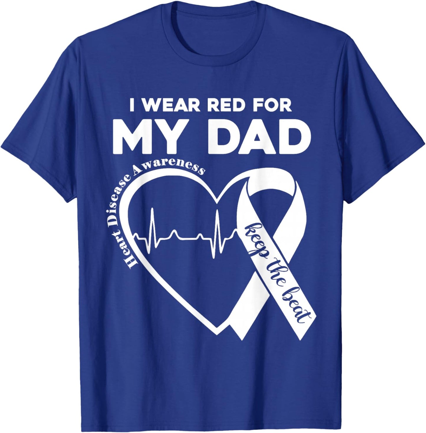 I Wear Red For My Dad CHD Heart Disease Awareness Support T-Shirt - T-Shirt | Royal