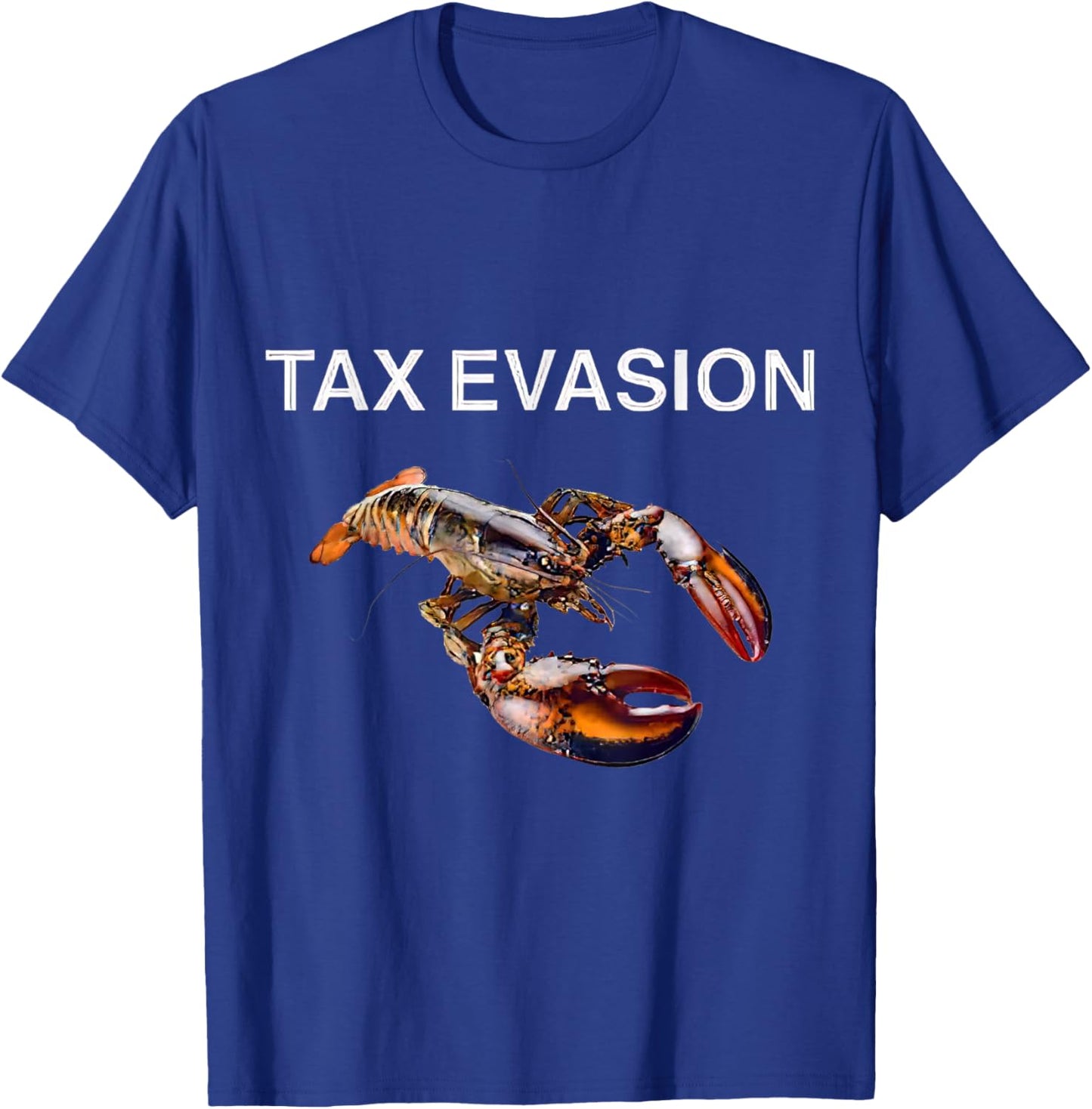 Tax Evasion Lobster Funny Sarcasm Oddly Specific Meme T-Shirt - T-Shirt | Royal