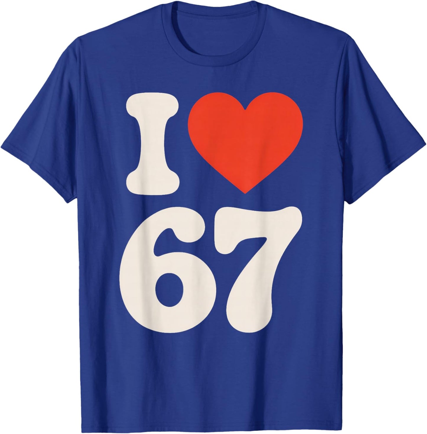 Classic 67 Meme - ICH Liebe SIX Seven T-Shirt - T-Shirt | Royal