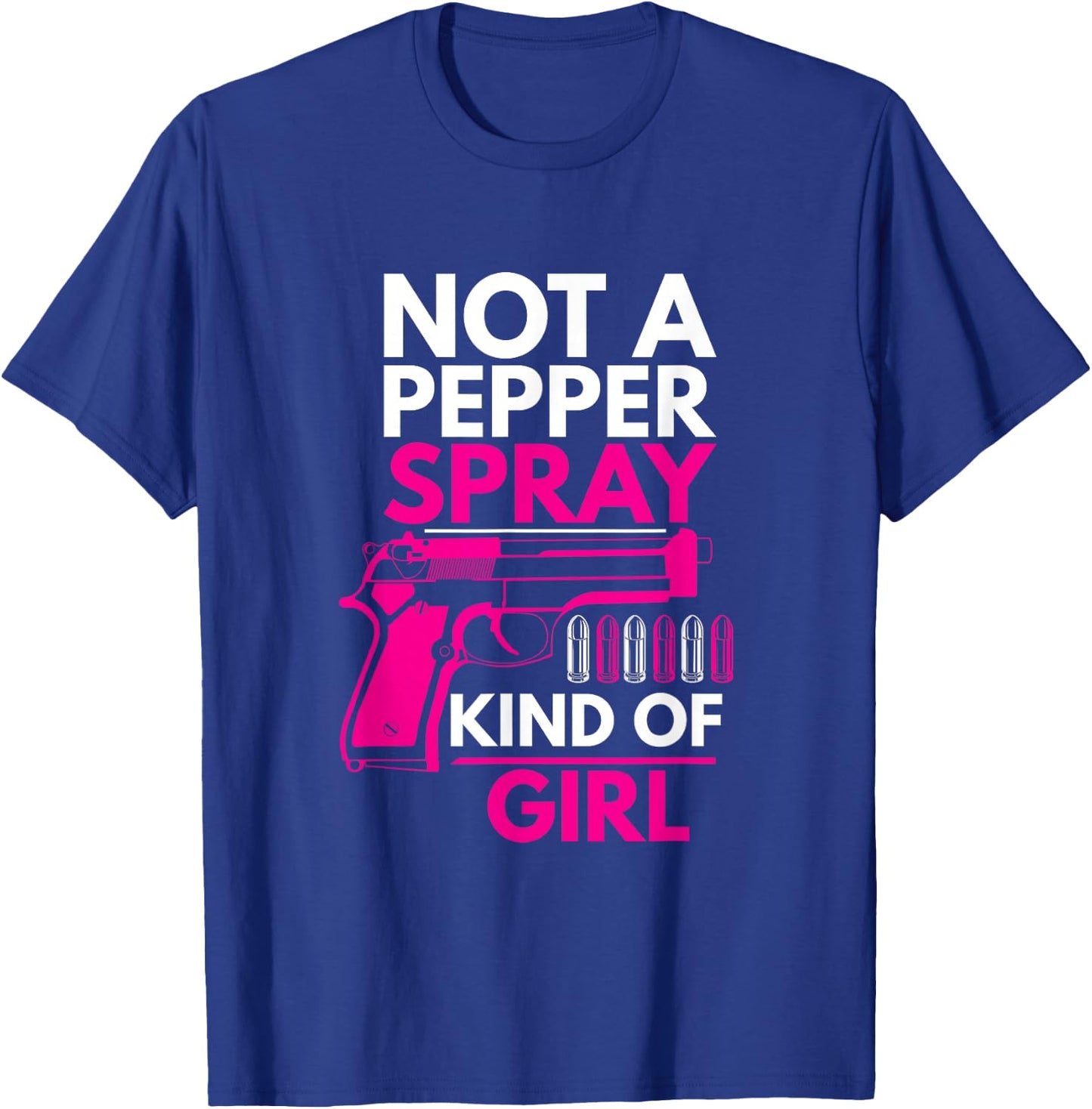 Not A Pepper Spray Kind of Girl Weapon Gun Ammo Lover T-Shirt - T-Shirt | Royal