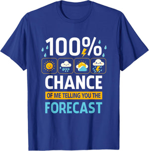 100 Percent Chance Of Me Telling You Forecast Meteorology T-Shirt - T-Shirt | Royal