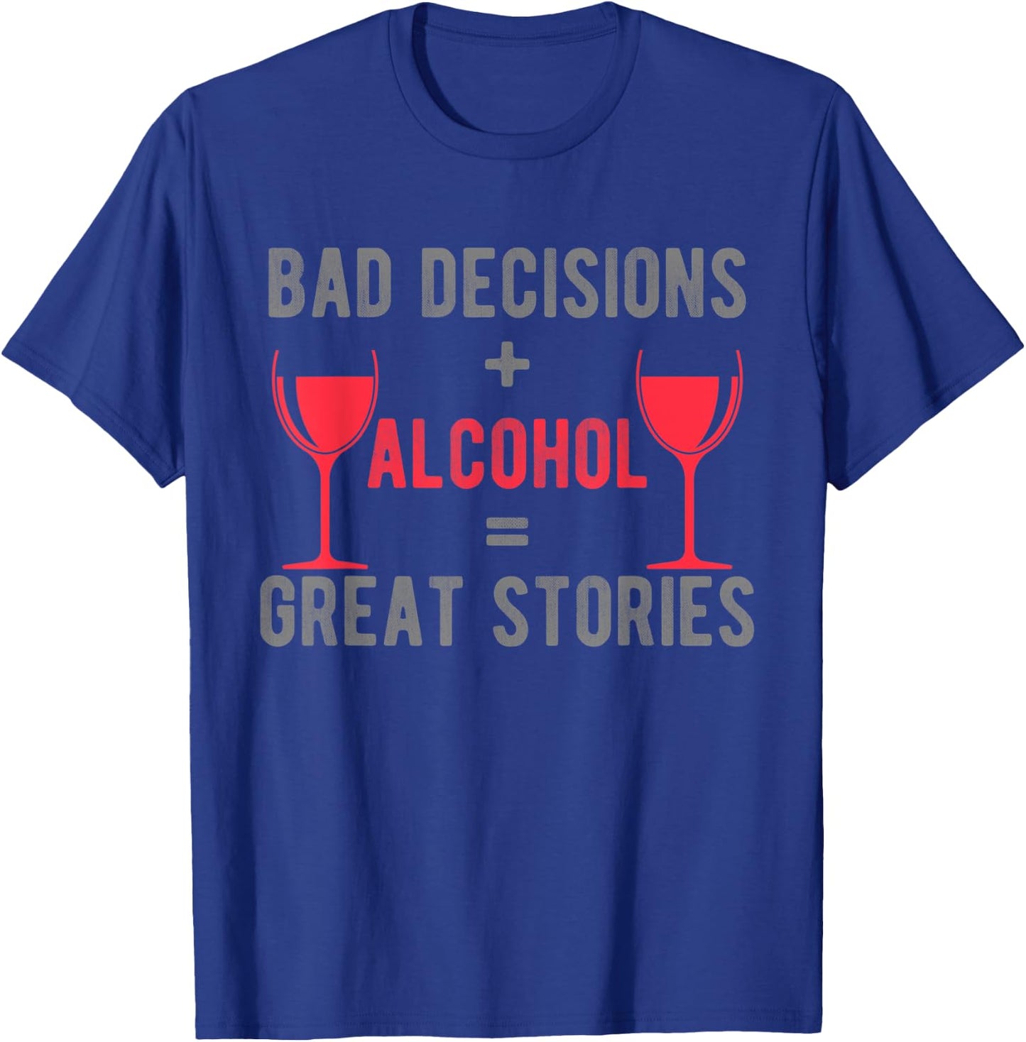Bad Decisions and alcohol make great stories colorful design T-Shirt - T-Shirt | Royal