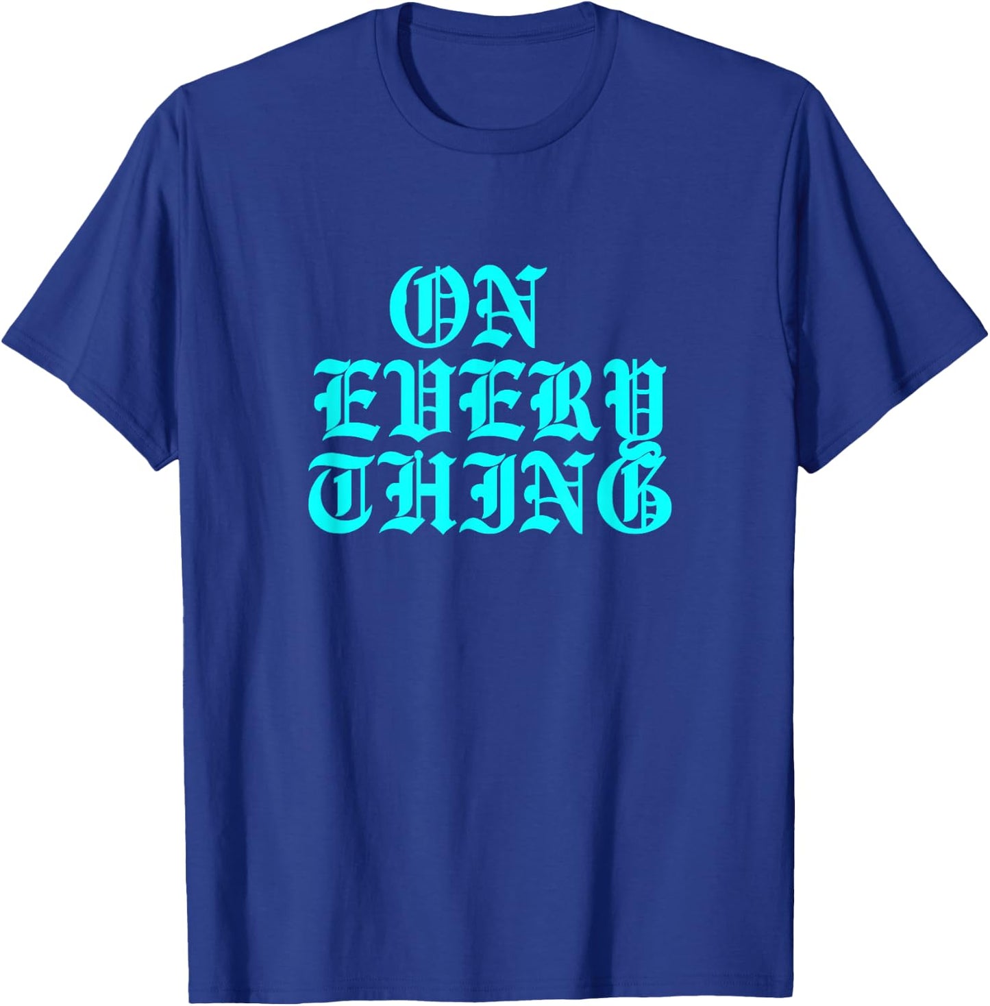 Turquoise On Everything Turquoise Graphic T-Shirt - T-Shirt | Royal