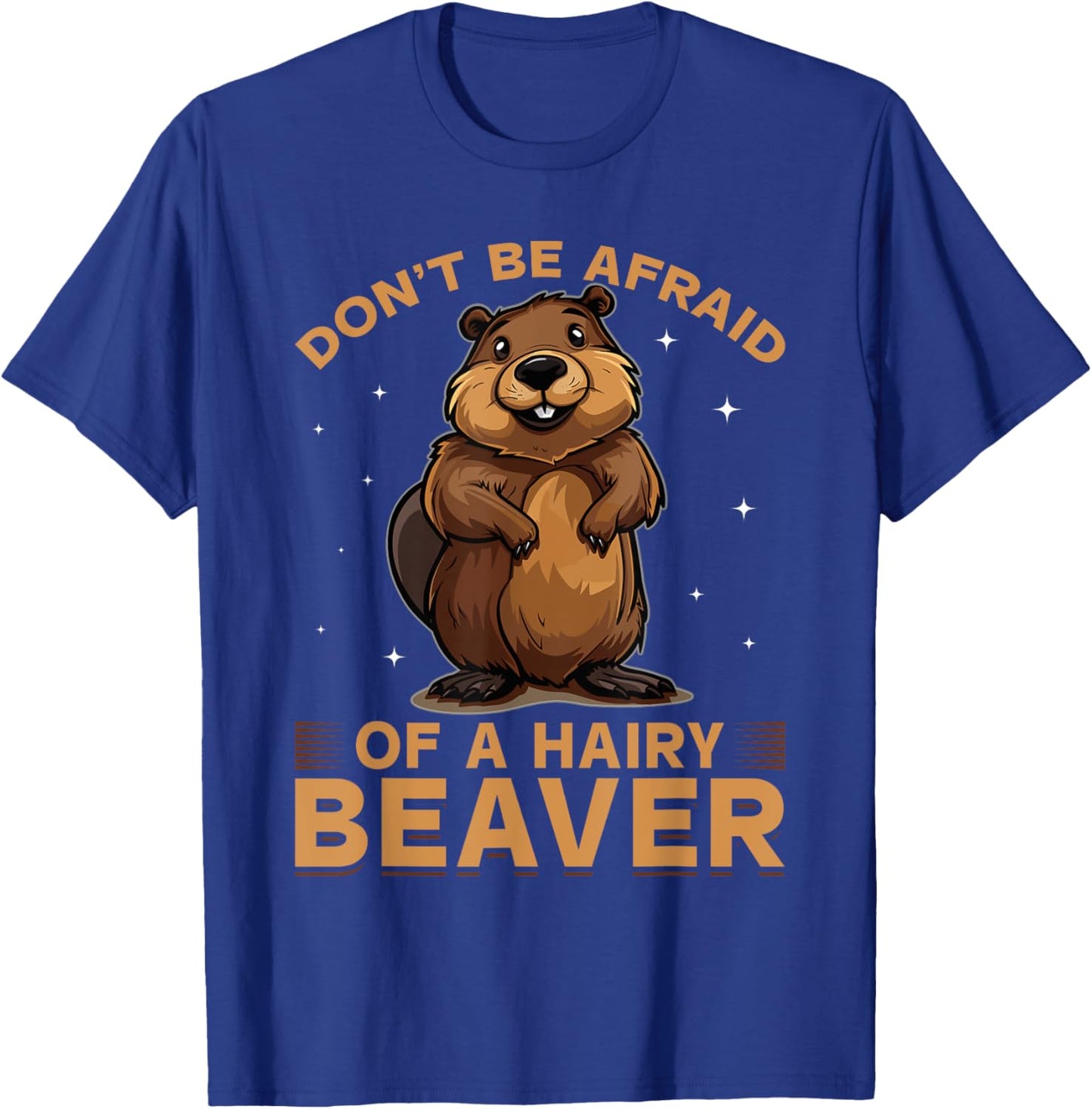 Funny Beaver Animal Don't be afraid of a hairy beaver T-Shirt - T-Shirt | Royal
