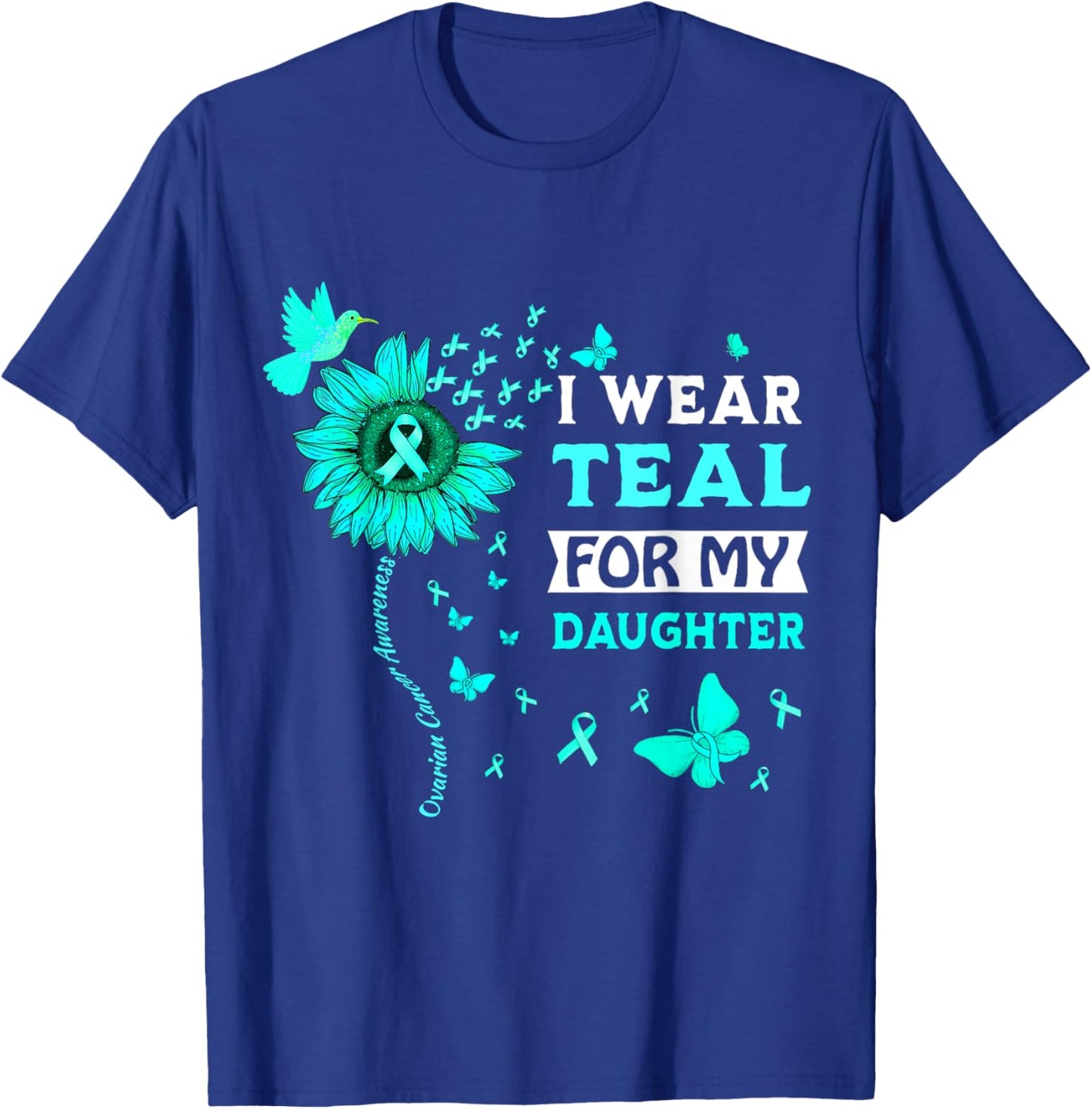 I Wear Teal For My Daughter Ovarian Cancer Awareness T-Shirt - T-Shirt | Royal