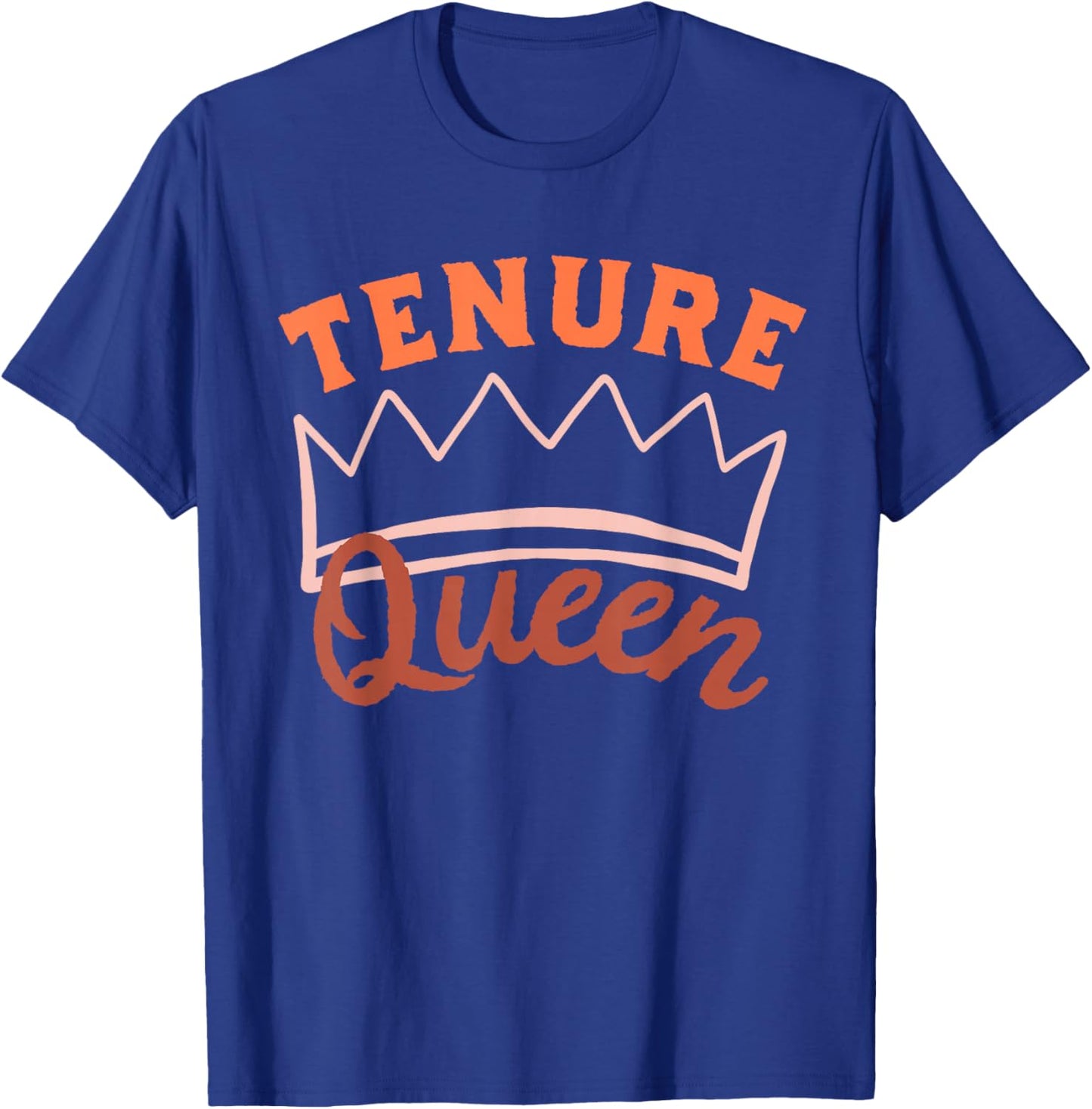 Tenure Queen Tenured Teacher Tenured Professor T-Shirt - T-Shirt | Royal