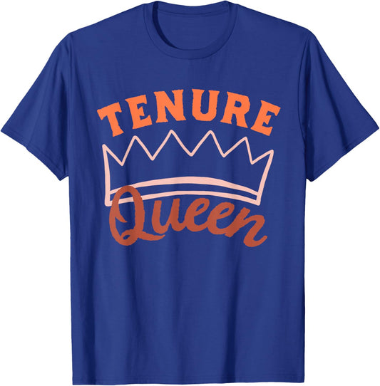 Tenure Queen Tenured Teacher Tenured Professor T-Shirt - T-Shirt | Royal