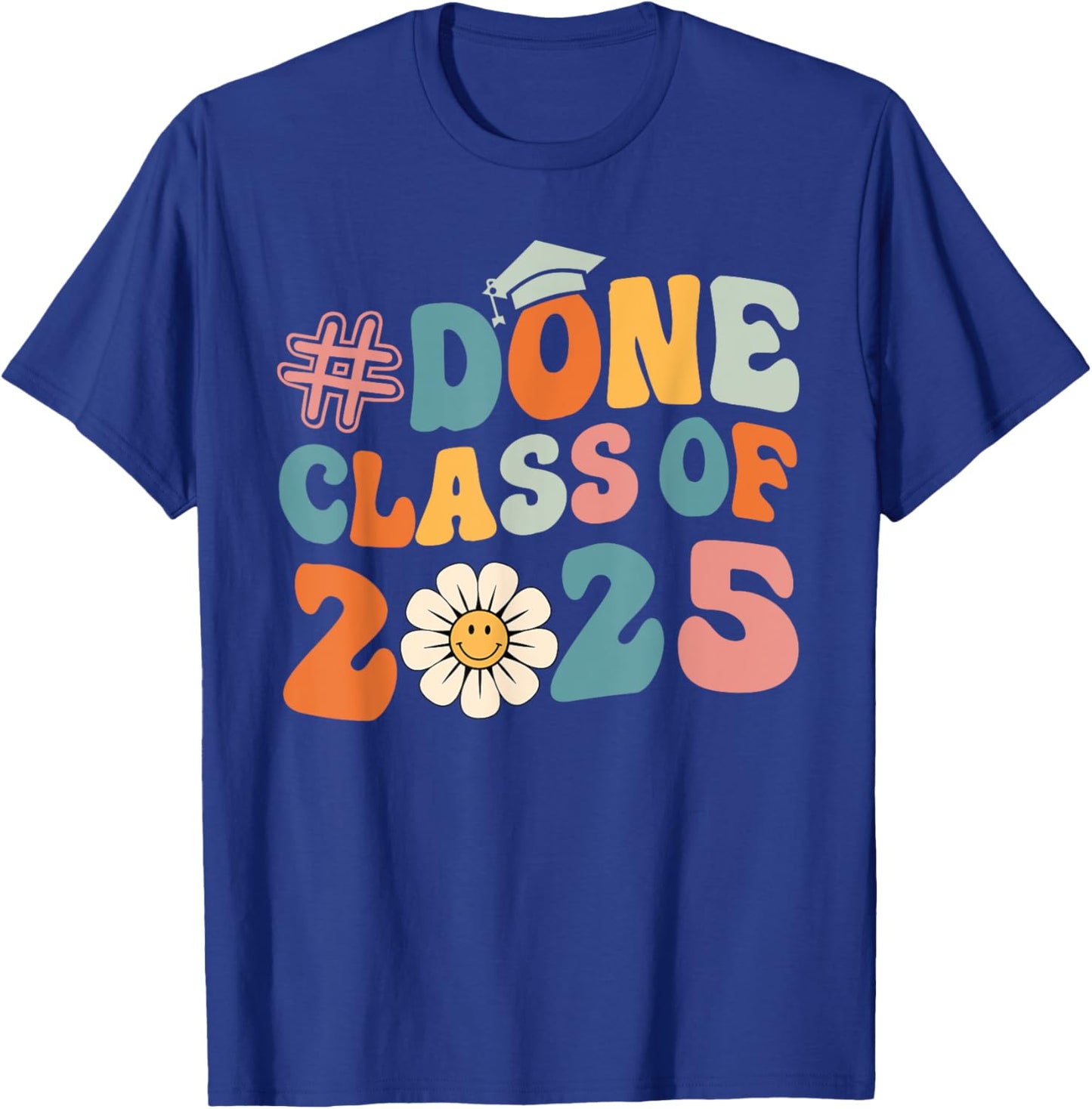 DONE Class Of 2025 - Senior 2025 Graduation 25 Graduate T-Shirt - T-Shirt | Royal
