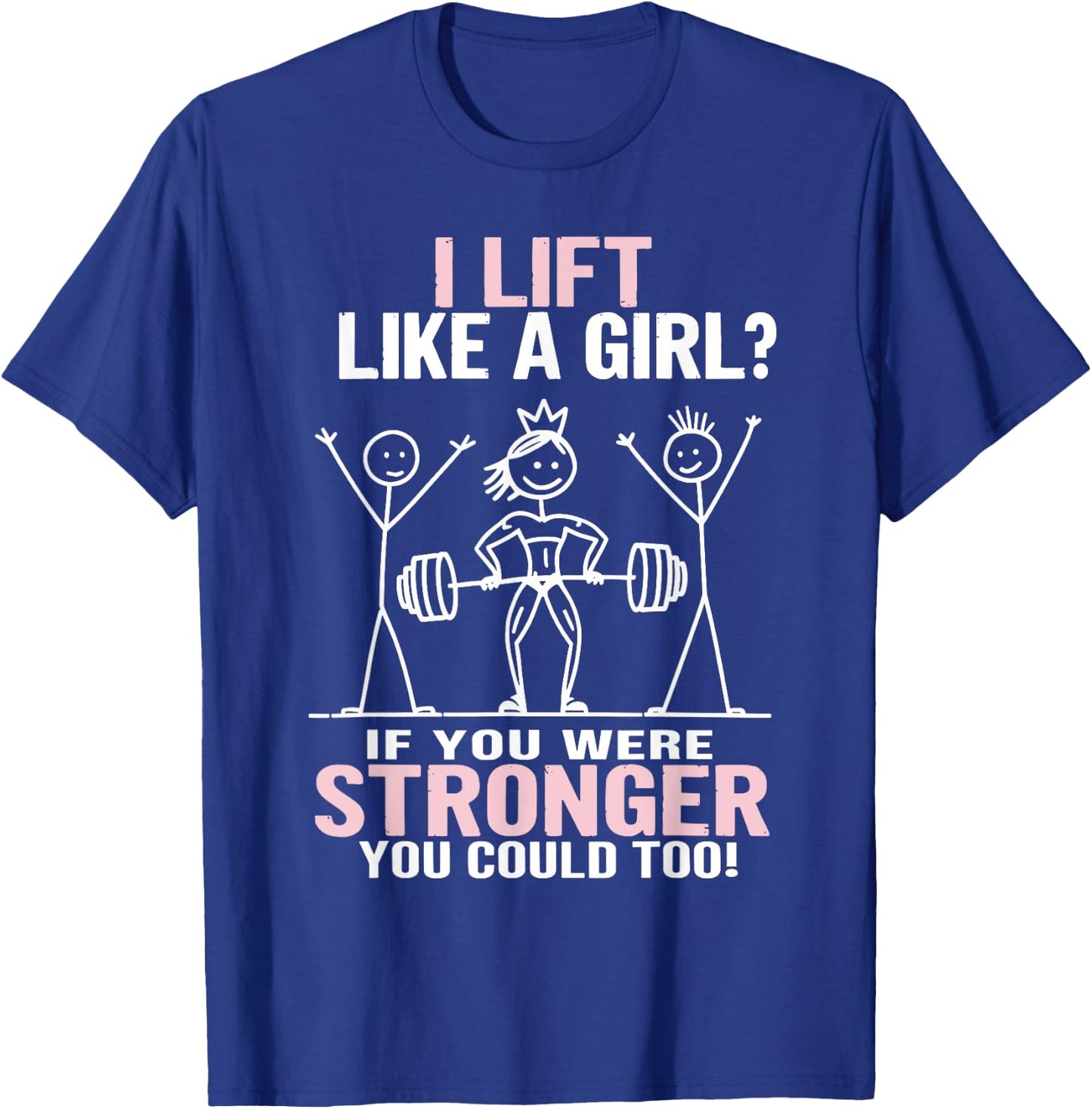 Gym Workout Fitness Outfit "I Lift Like A Girl" Stick Figure T-Shirt - T-Shirt | Royal