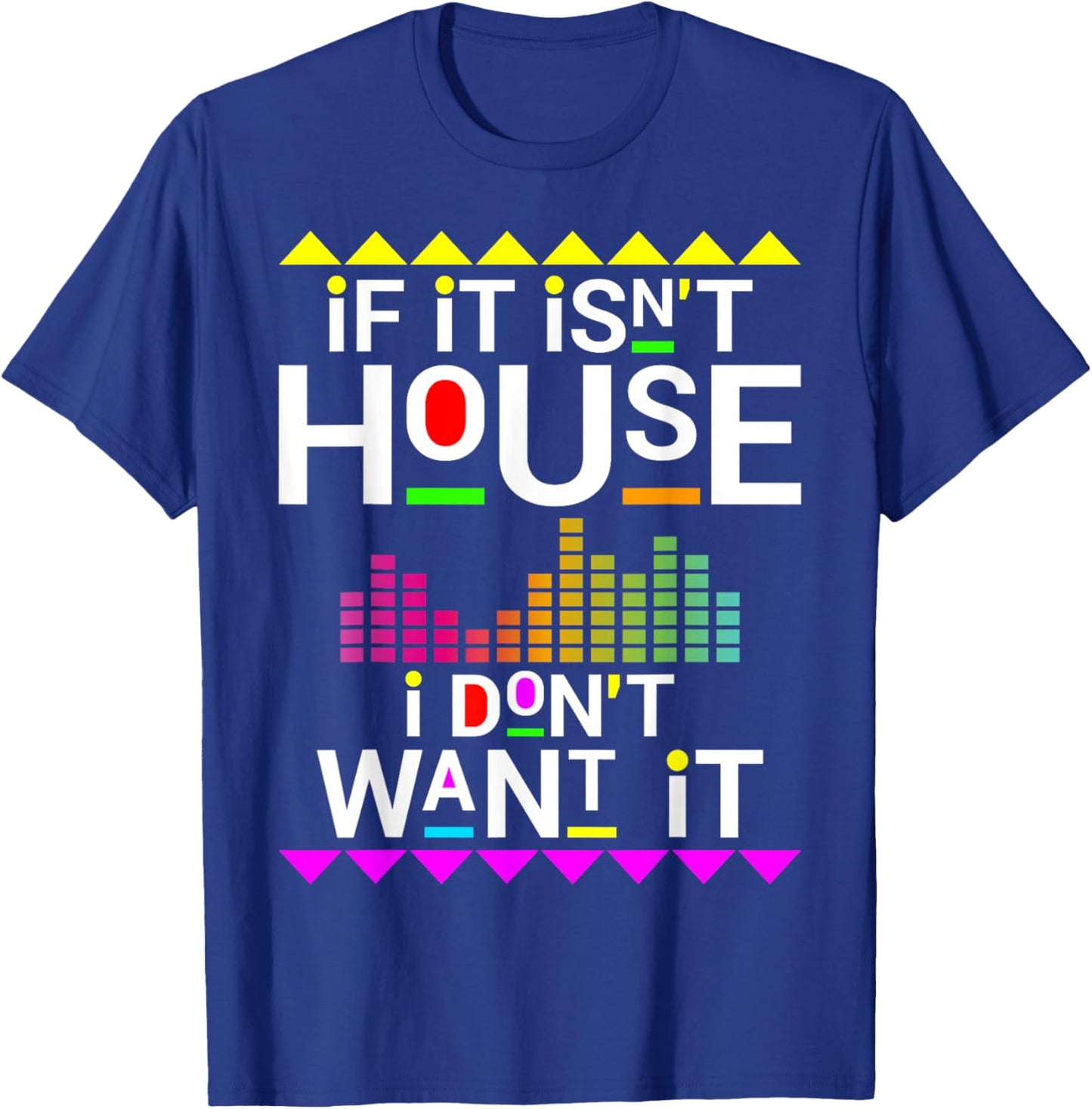If it isn't house music i don't want it EDM dj T-Shirt - T-Shirt | Royal