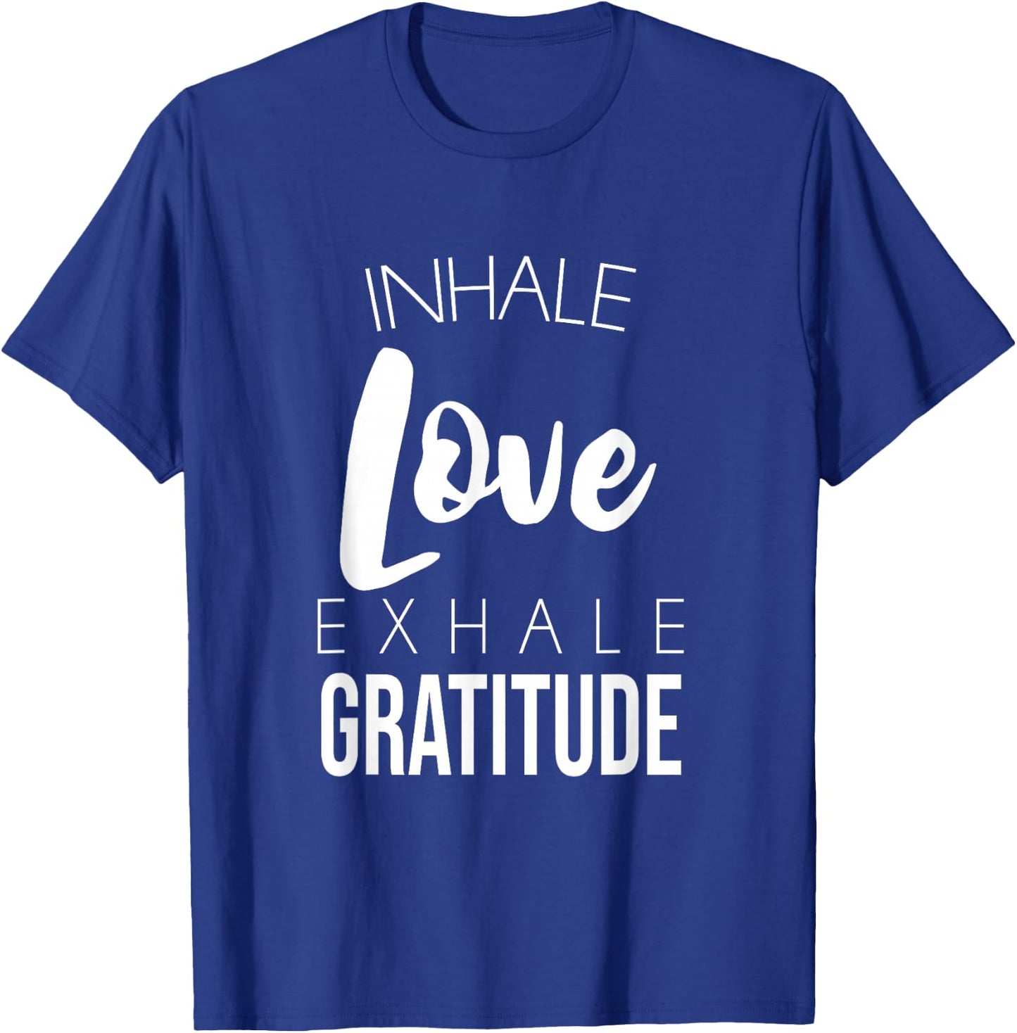 Inhale Love Exhale Gratitude Cute Positivity Saying T-Shirt - T-Shirt | Royal