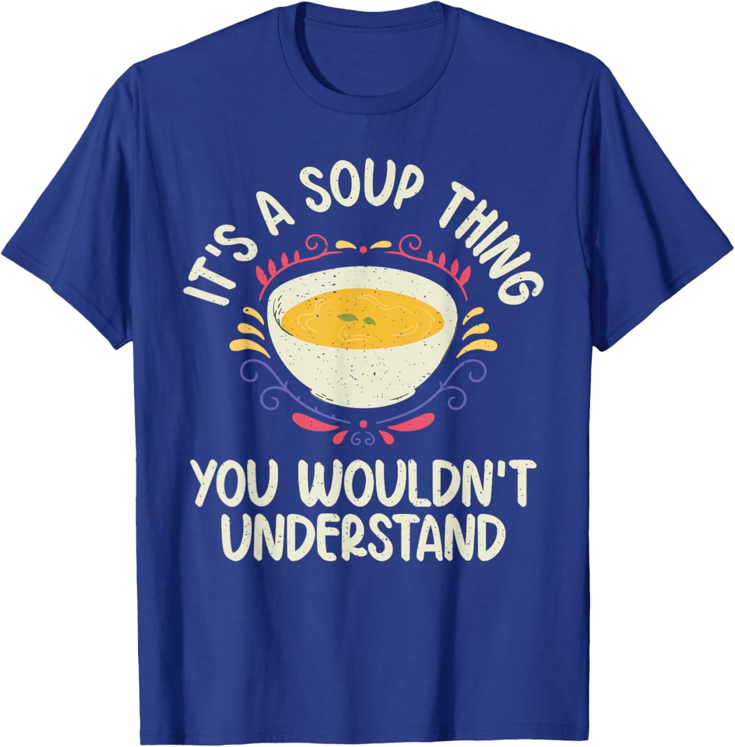 Its a Soup Thing you wouldnt understand Soup Lover T-Shirt - T-Shirt | Royal