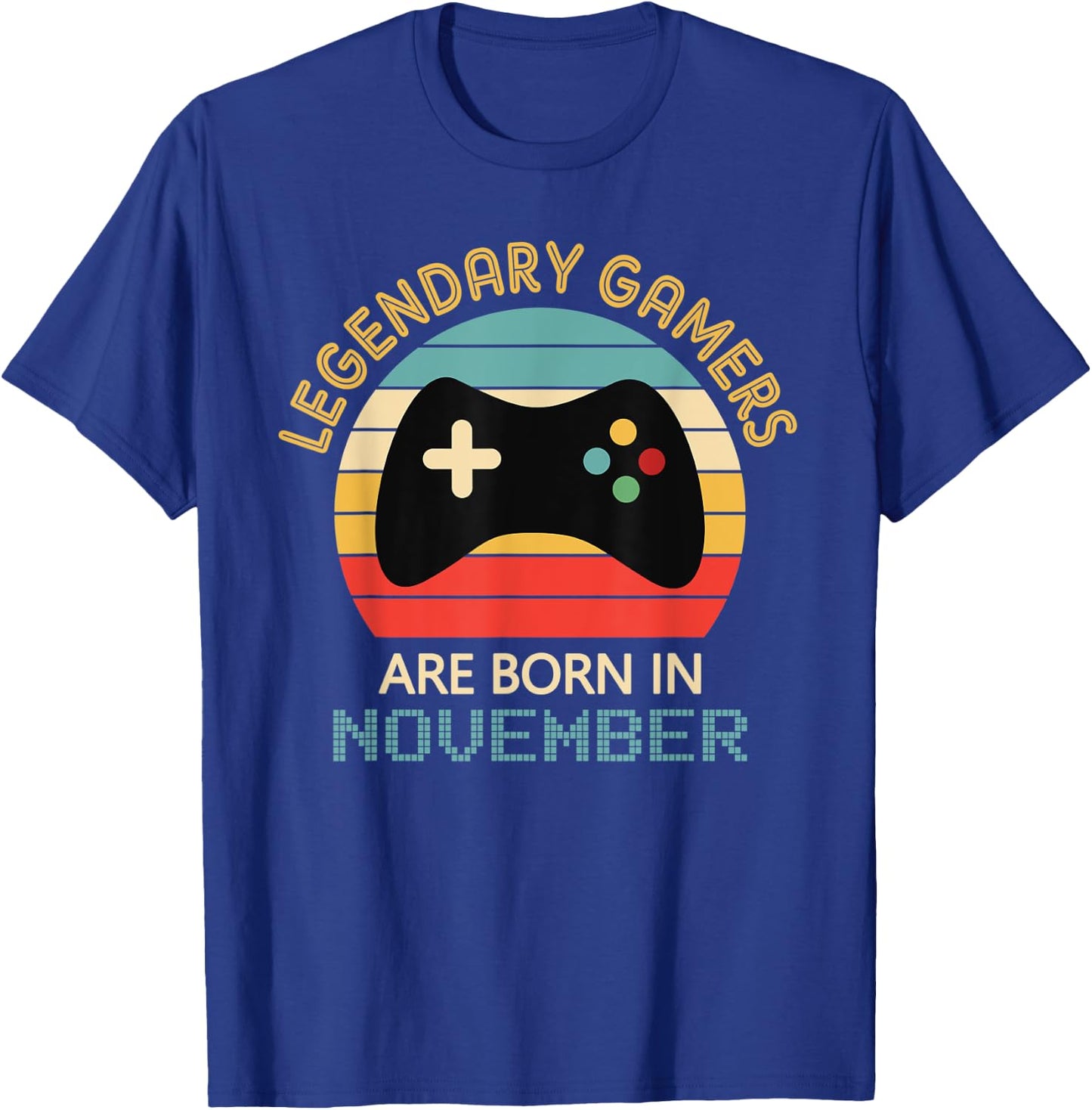 November Birthday Gift Legendary Gamers Are Born in November T-Shirt - T-Shirt | Royal