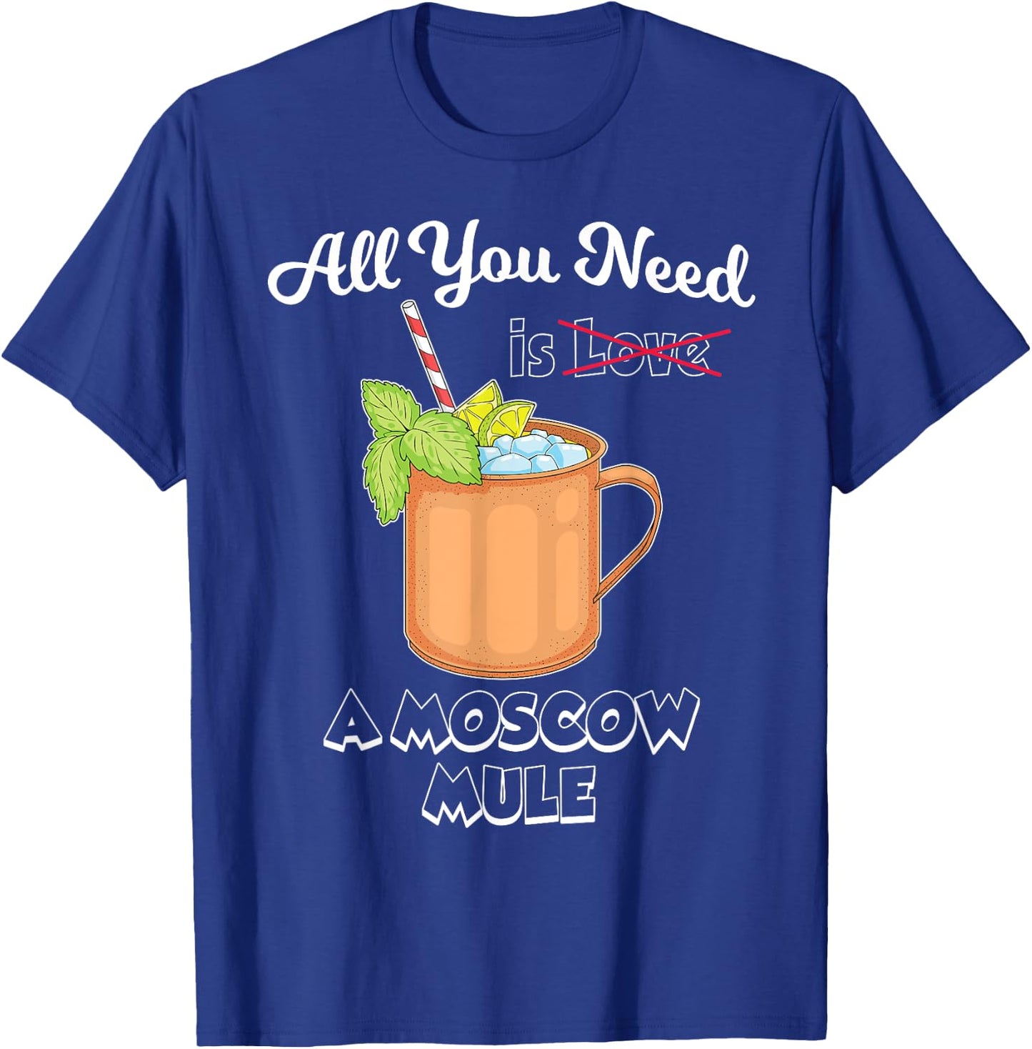 Cocktail Lover All You Need Is A Moscow Mule T-Shirt - T-Shirt | Royal