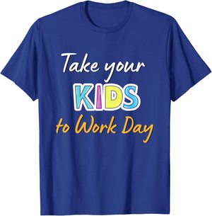 Take Your Child To Work Day 2024 Take Your Kids To Work Day T-Shirt - T-Shirt | Royal