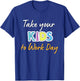 Take Your Child To Work Day 2024 Take Your Kids To Work Day T-Shirt - T-Shirt | Royal
