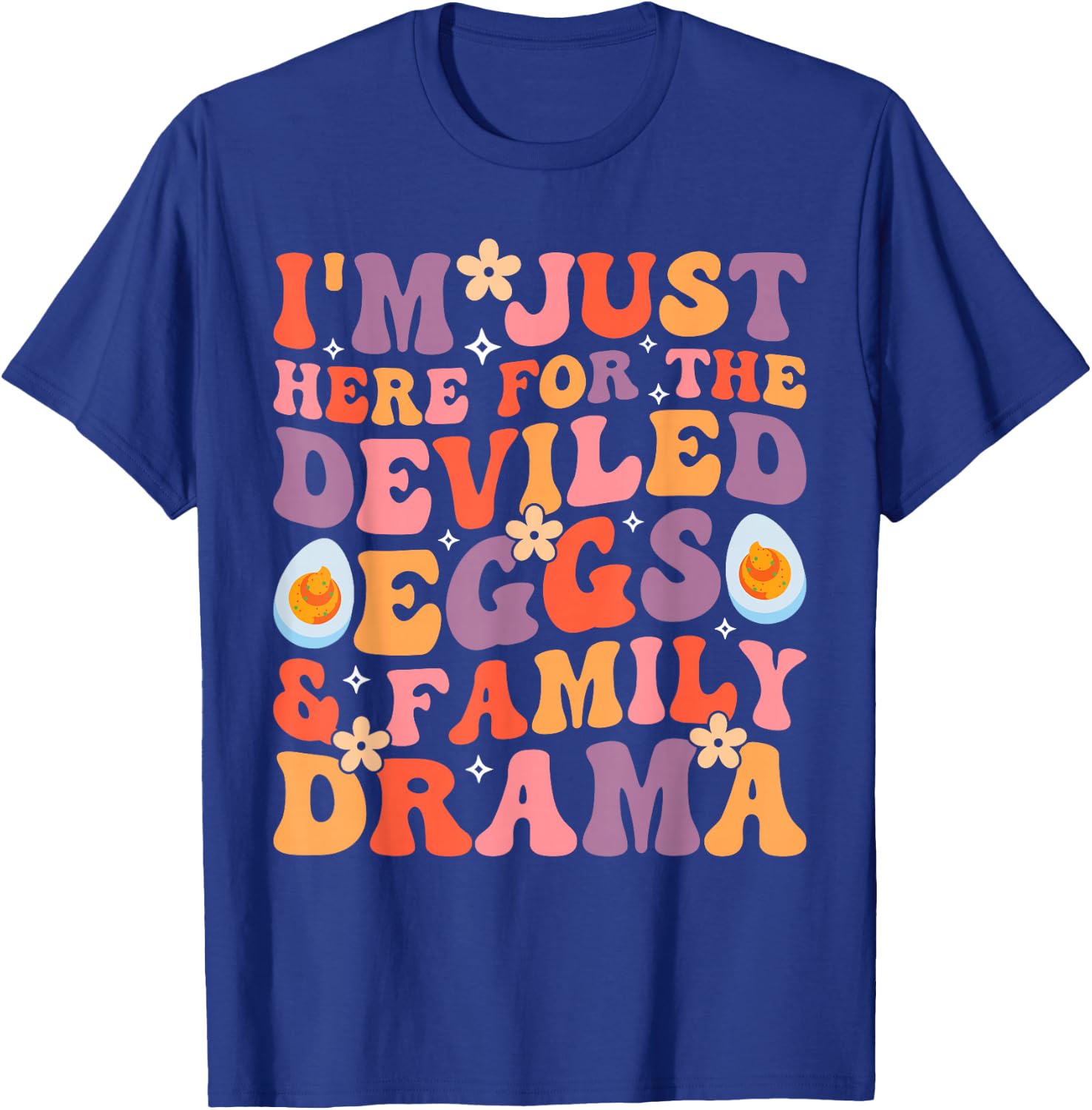 Thanksgiving I'm Just Here for The Deviled Eggs Family Drama T-Shirt - T-Shirt | Royal