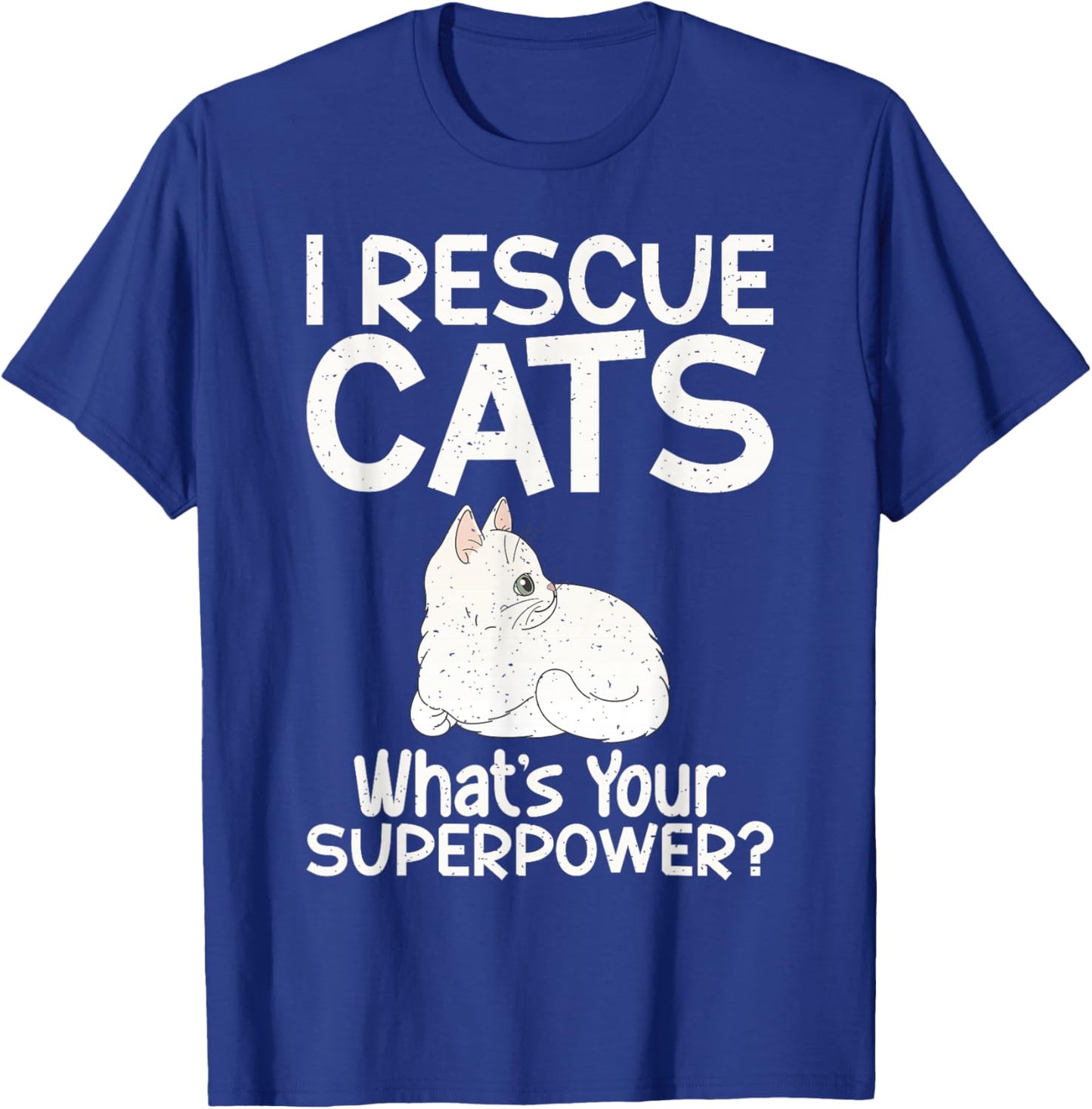 I Rescue Cats Whats Your Superpower Cat Rescue T-Shirt - T-Shirt | Royal