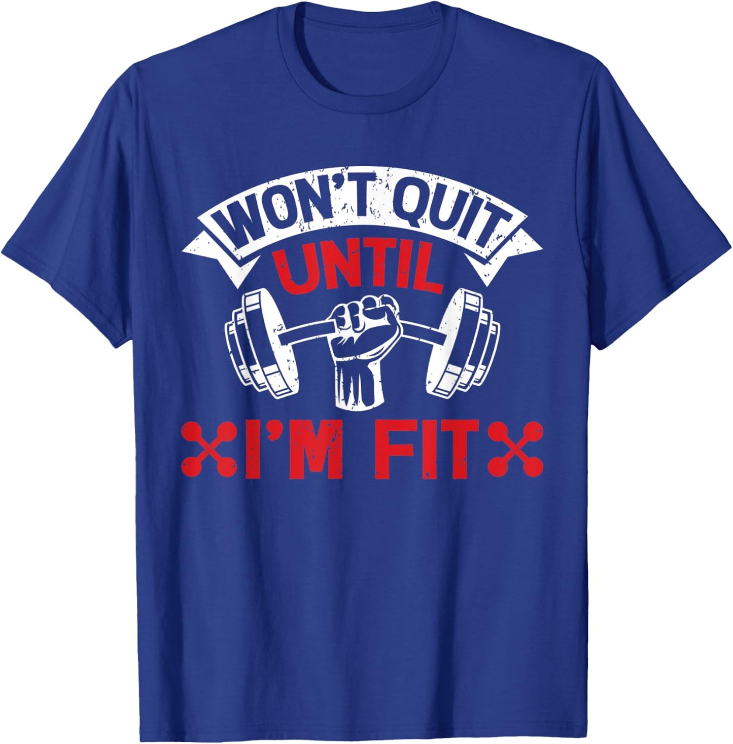 Won't Quit Until I'm Fit Funny Fitness Gym Workout Men Women T-Shirt - T-Shirt | Royal