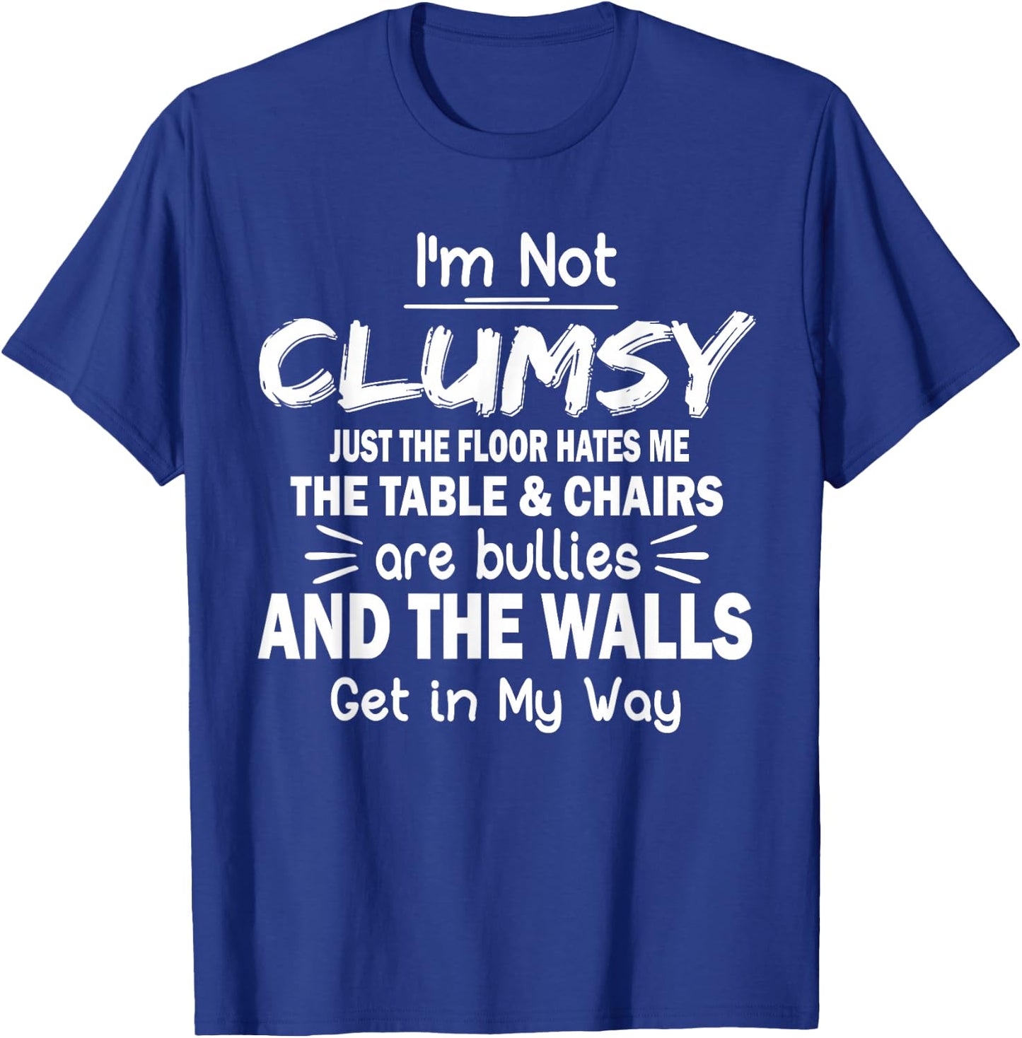 I'm Not Clumsy Funny Quote Sarcastic Men Women Boys Girls T-Shirt - T-Shirt | Royal