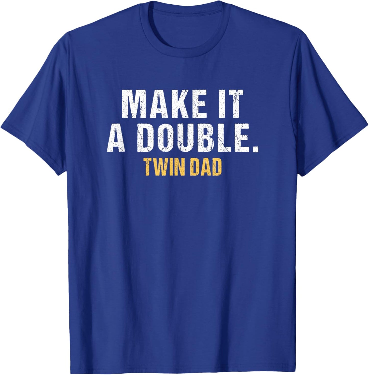 Make it a double Dad of twins T-Shirt - T-Shirt | Royal