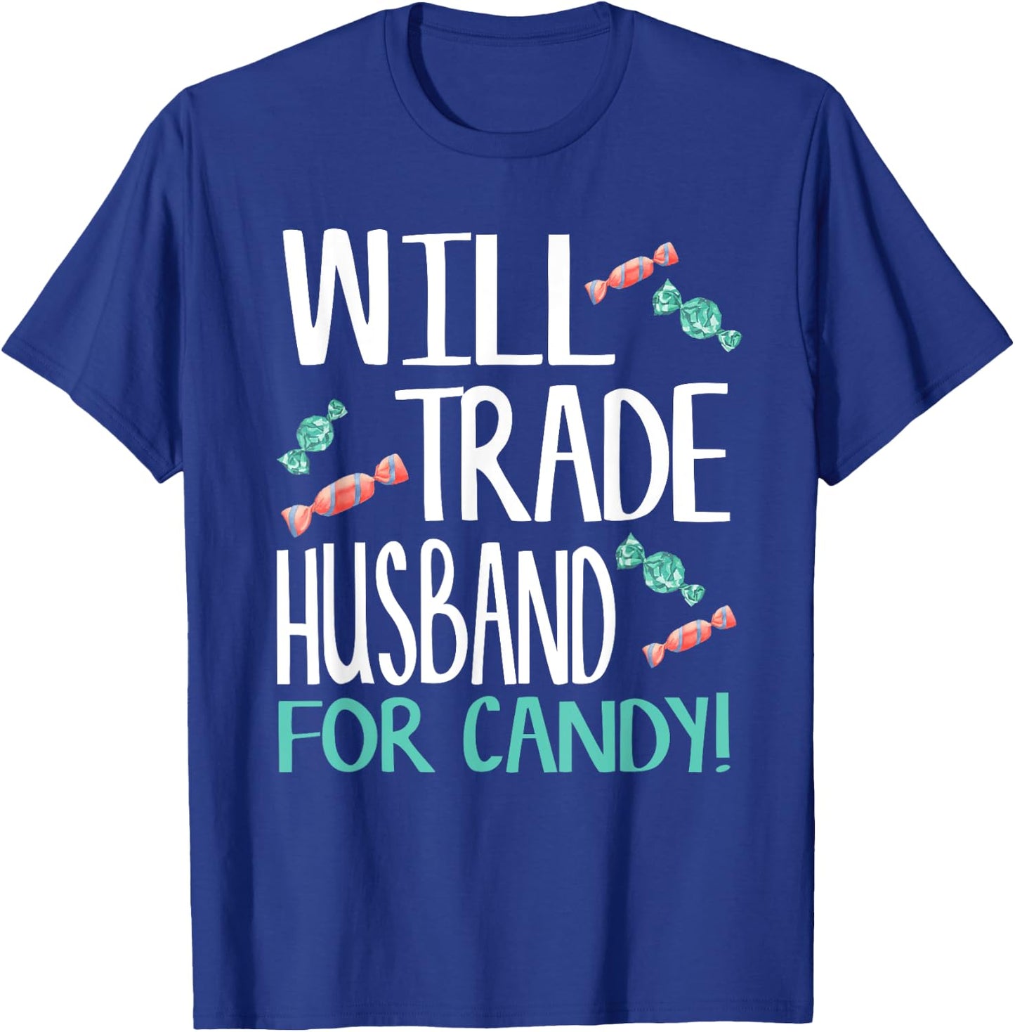 Will Trade Husband for Candy - Cute Halloween Candy T-Shirt - T-Shirt | Royal