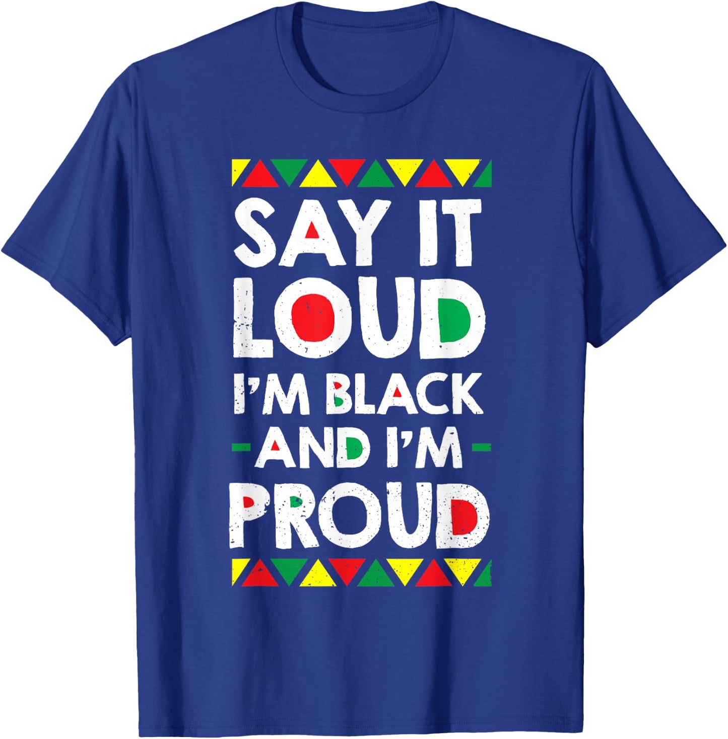 Say It Loud I'm Black And I'm Proud African American Gift T-Shirt - T-Shirt | Royal