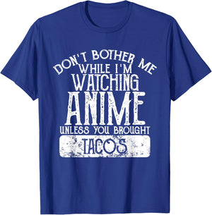Don't Bother Me While I'm Watching Anime Unless Tacos T-Shirt - T-Shirt | Royal