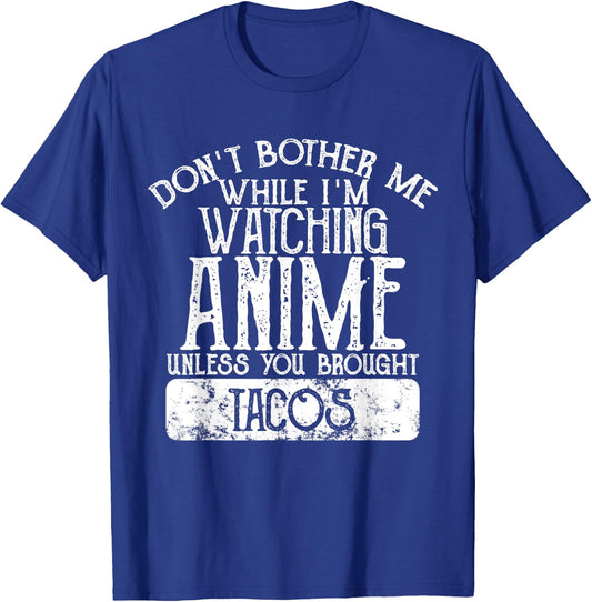 Don't Bother Me While I'm Watching Anime Unless Tacos T-Shirt - T-Shirt | Royal