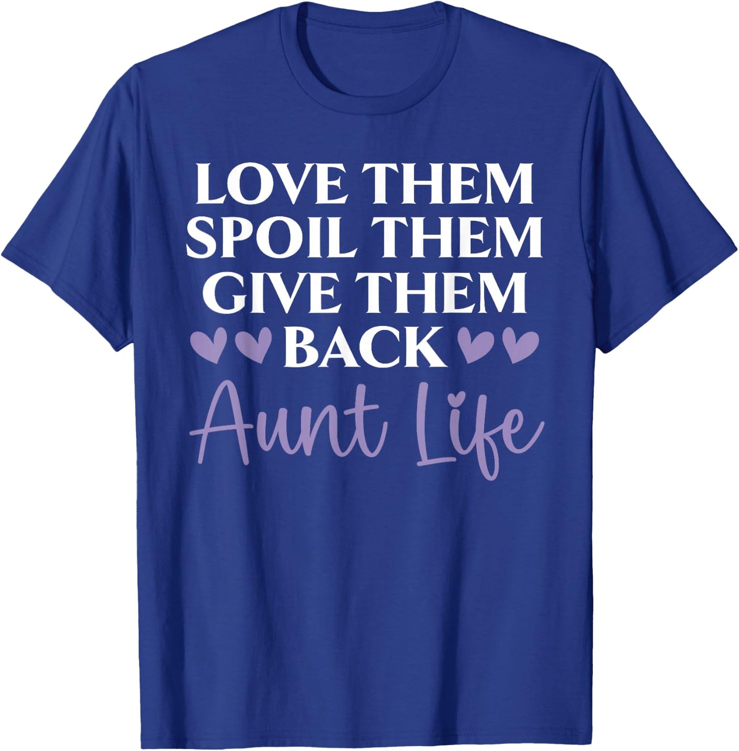 Love Them Spoil Them Give Them Back Aunt Life Auntie T-Shirt - T-Shirt | Royal