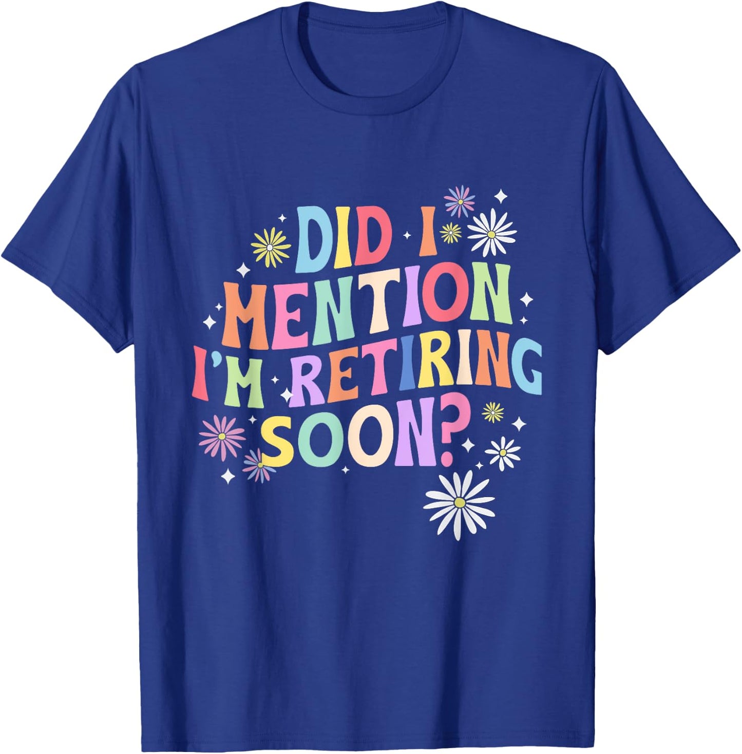 Did I Mention I'm Retiring Soon Retro Groovy Retirement T-Shirt - T-Shirt | Royal