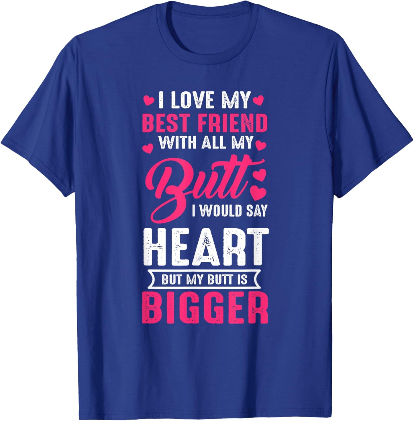 I Love Best Friend With All My Butt Would Say Heart funny T-Shirt - T-Shirt | Royal