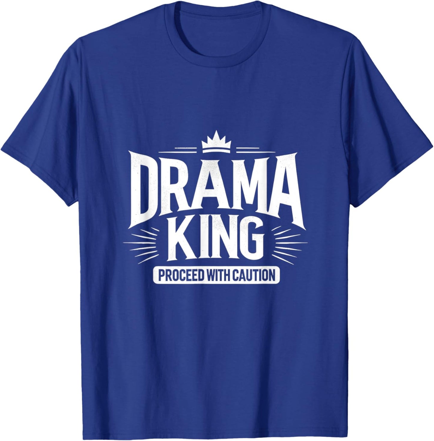 Drama King Proceed With Caution T-Shirt - T-Shirt | Royal