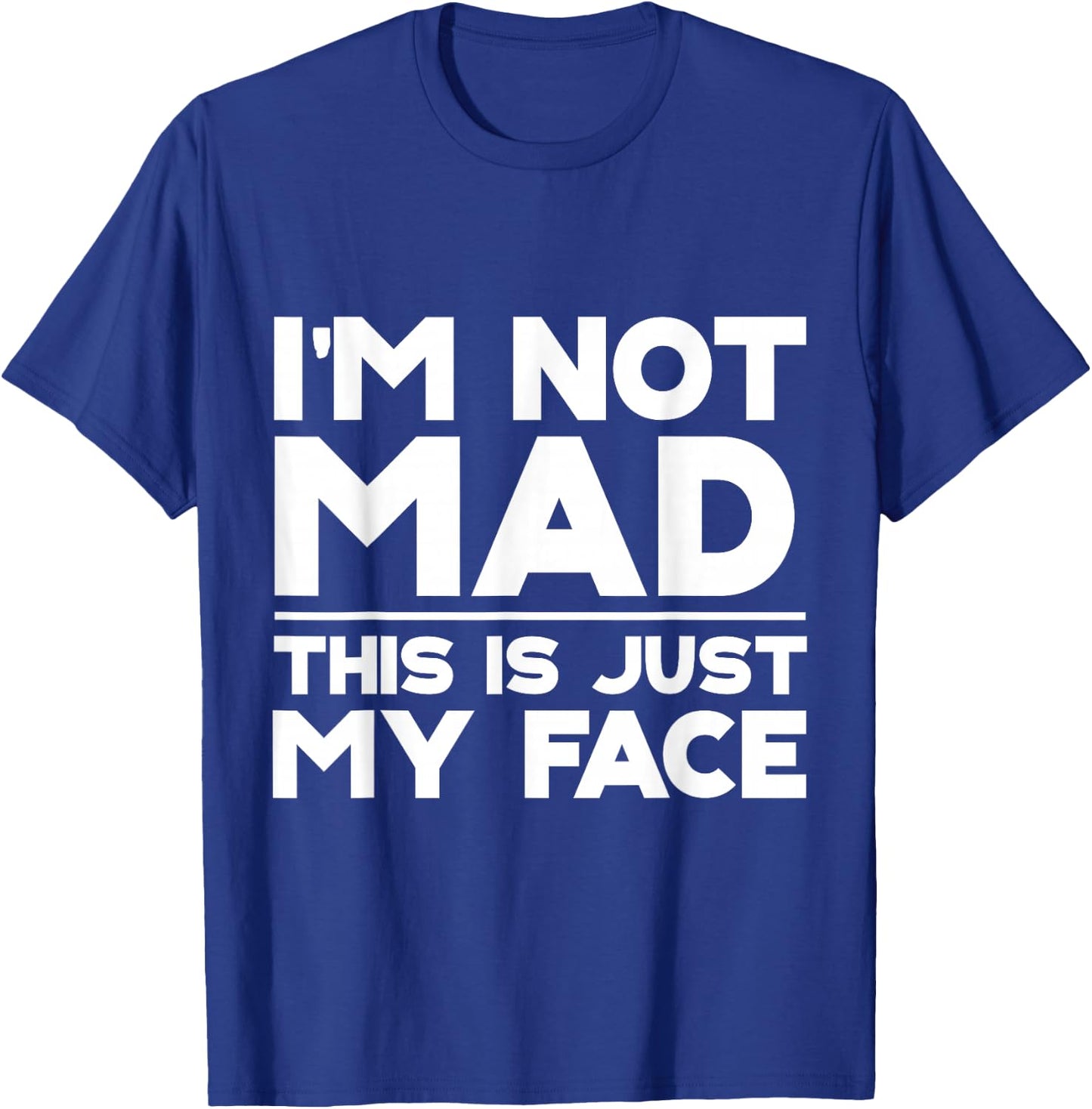 I'm Not Mad, This Is Just My Face T-Shirt - T-Shirt | Royal